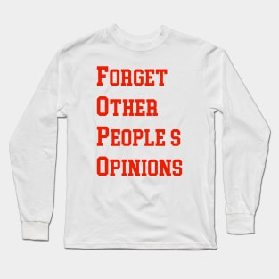 FORGET OTHER PEOPLE’S OPINIONS Long Sleeve T-Shirt